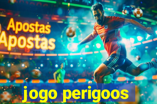 jogo perigoos